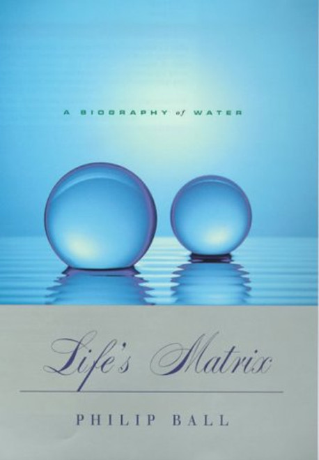 Life's Matrix: A Biography of Water