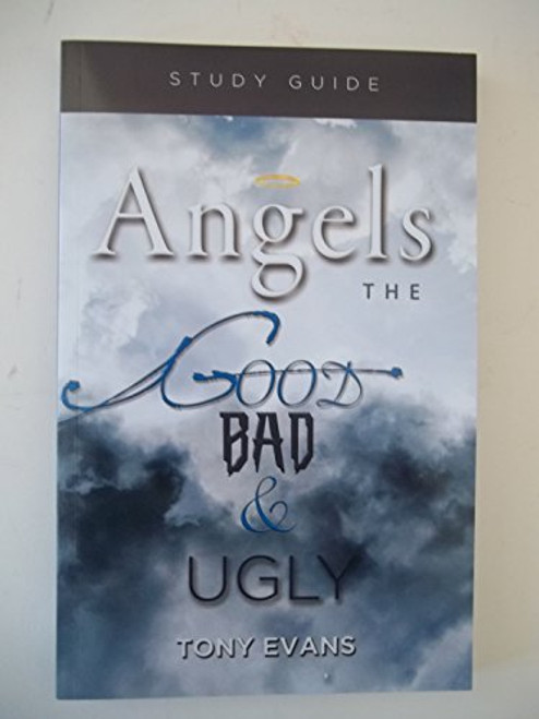Angels: The Good Bad & Ugly - Study Guide Angels: The Good Bad & Ugly - Study Guide