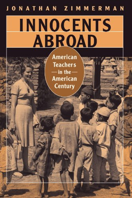 Innocents Abroad: American Teachers in the American Century