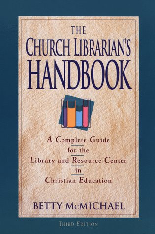 The Church Librarian's Handbook: A Complete Guide for the Library and Resource Center in Christian Education