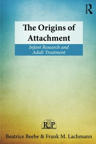 The Origins of Attachment: Infant Research and Adult Treatment (Relational Perspectives Book Series)