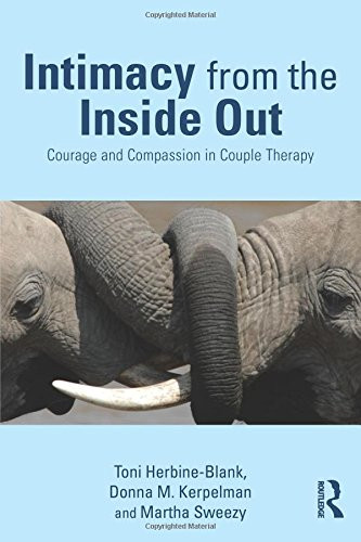 Intimacy from the Inside Out: Courage and Compassion in Couple Therapy