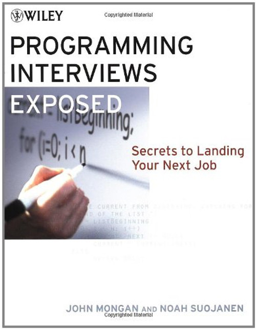 Programming Interviews Exposed: Secrets to Landing Your Next Job Programming Interviews Exposed: Secrets to Landing Your Next Job