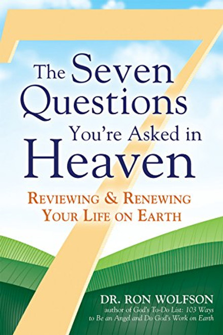 The Seven Questions You're Asked in Heaven: Reviewing and Renewing Your Life on Earth