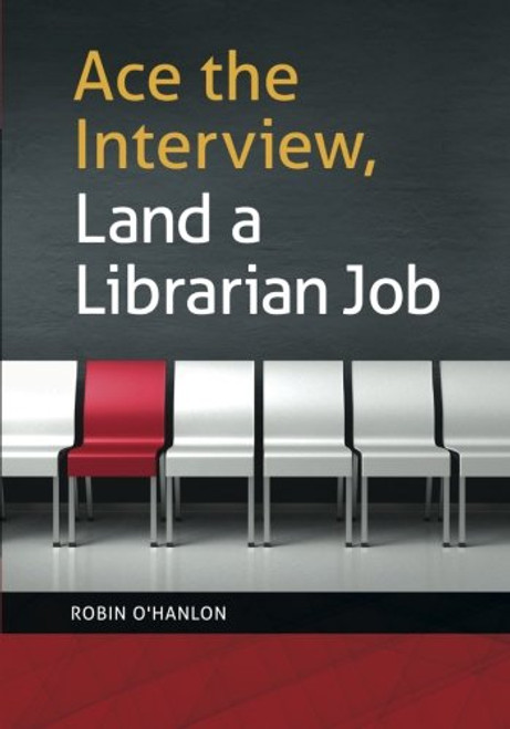 Ace the Interview, Land a Librarian Job Ace the Interview, Land a Librarian Job