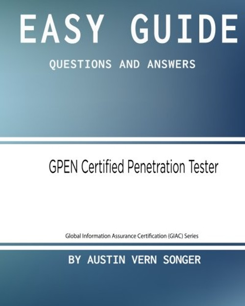 Easy Guide: GPEN Certified Penetration Tester: Questions and Answers (Global Information Assurance Certification (GIAC) Series) (Volume 1)