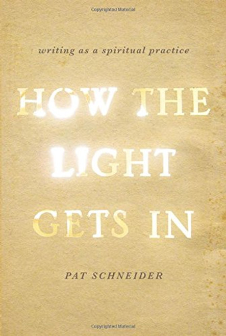 How the Light Gets In: Writing as a Spiritual Practice