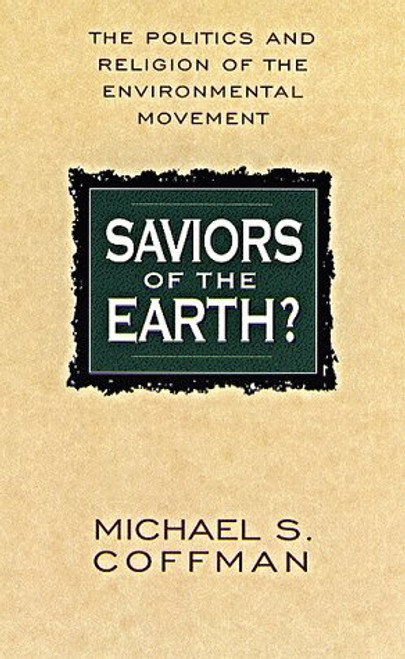 Saviors of the Earth?: The Politics and Religion of the Environmental Movement