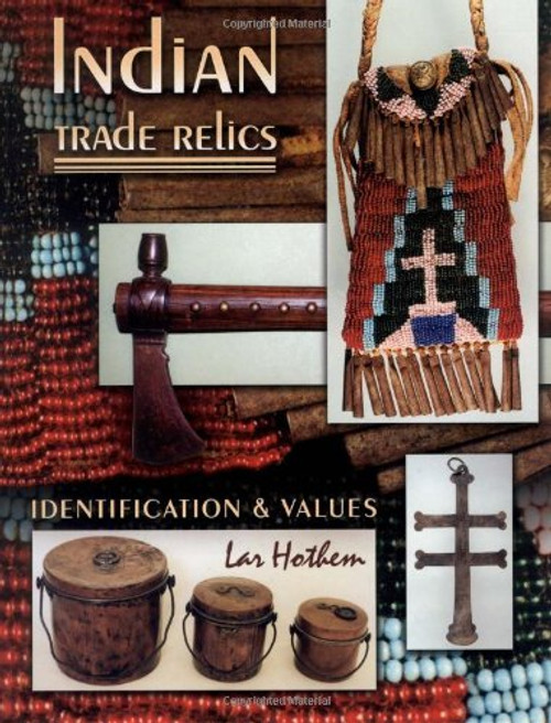 Indian Trade Relics: Identification & Values Indian Trade Relics: Identification & Values