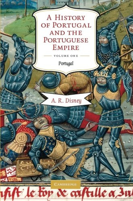 A History of Portugal and the Portuguese Empire, Vol. 1: From Beginnings to 1807: Portugal (Volume 1)