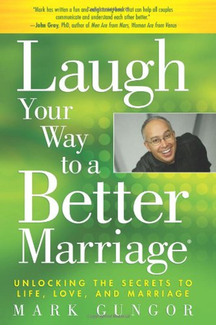 Laugh Your Way to a Better Marriage: Unlocking the Secrets to Life, Love and Marriage