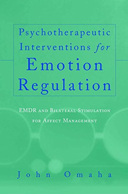 Psychotherapeutic Interventions for Emotion Regulation: EMDR and Bilateral Stimulation for Affect Management (Norton Professional Books)