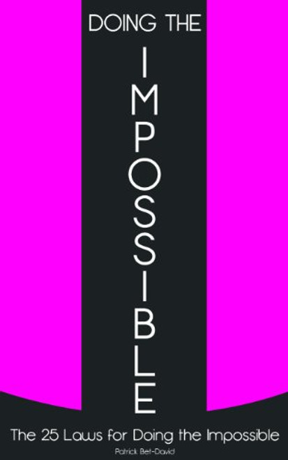 Doing The Impossible: The 25 Laws for Doing The Impossible Doing The Impossible: The 25 Laws for Doing The Impossible