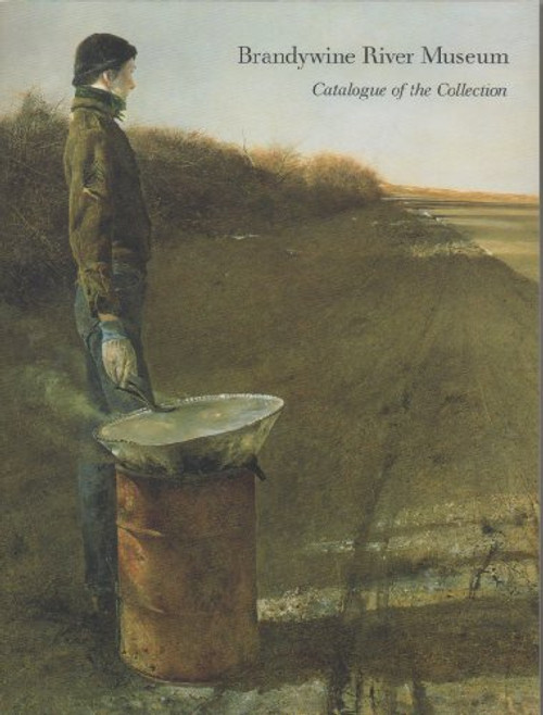 Brandywine River Museum: Catalogue of the Collection, 1969-1989 Brandywine River Museum: Catalogue of the Collection, 1969-1989