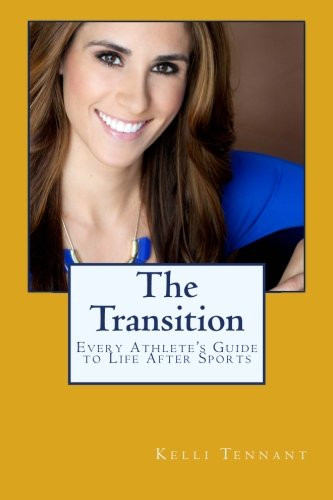 The Transition: Every Athlete's Guide to Life After Sports