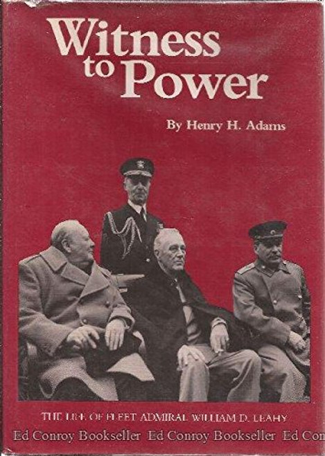 Witness to Power: The Life of Fleet Admiral William D. Leahy