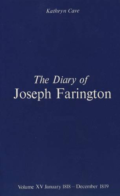 The Diary of Joseph Farington: Volume 15, January 1818 - December 1819, Volume 16, January 1820 - December 1821 (The Paul Mellon Centre for Studies in British Art) (Vol 15 & 16)