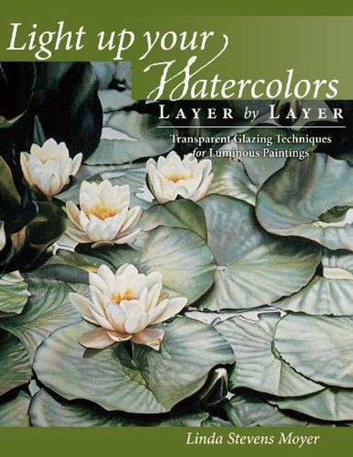 Light Up Your Watercolors Layer By Layer: Transparent Glazing Techniques for Luminous Paintings