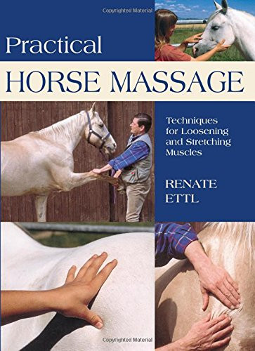 Practical Horse Massage: Techniques For Loosening And Stretching Muscles