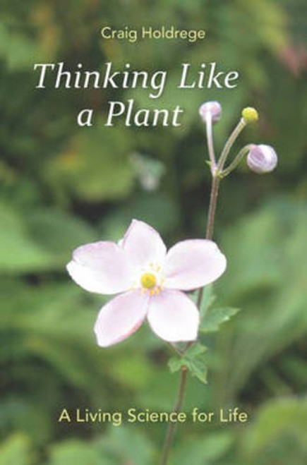 Thinking Like a Plant: A Living Science for Life Thinking Like a Plant: A Living Science for Life