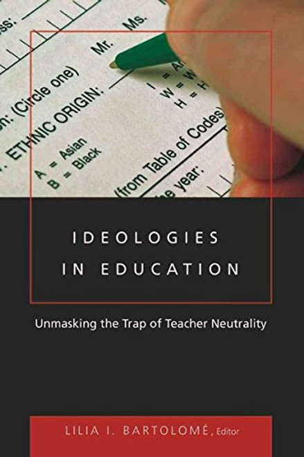 Ideologies in Education: Unmasking the Trap of Teacher Neutrality (Counterpoints)