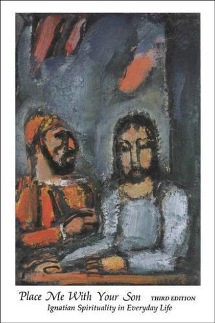 Place Me With Your Son: Ignatian Spirituality in Everyday Life Place Me With Your Son: Ignatian Spirituality in Everyday Life