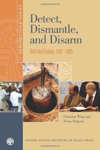 DETECT, DISMANTLE, AND DISARM: IAEA Verification, 19922005 (Perspectives Series)