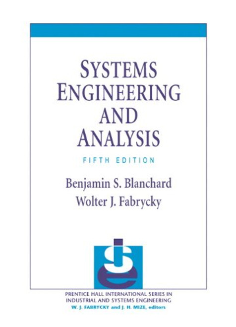 Systems Engineering and Analysis (5th Edition) (Prentice Hall International Series in Industrial & Systems Engineering) Systems Engineering and Analysis (5th Edition) (Prentice Hall International Series in Industrial & Systems Engineering)
