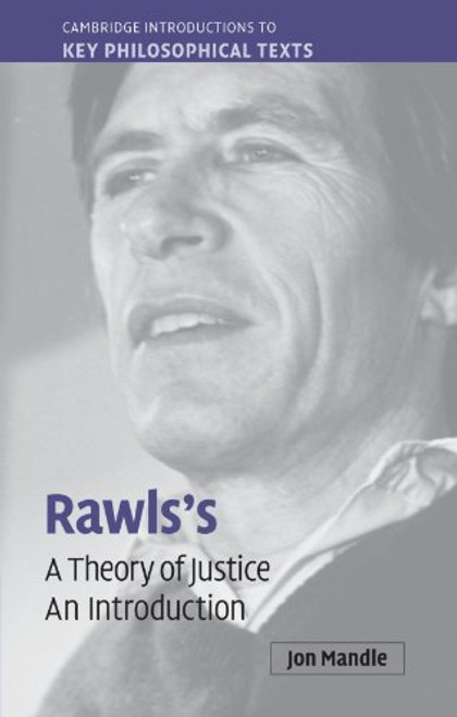 Rawls's 'A Theory of Justice': An Introduction (Cambridge Introductions to Key Philosophical Texts)
