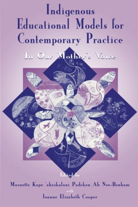 Indigenous Educational Models for Contemporary Practice: In Our Mother's Voice (Sociocultural, Political, and Historical Studies in Education)