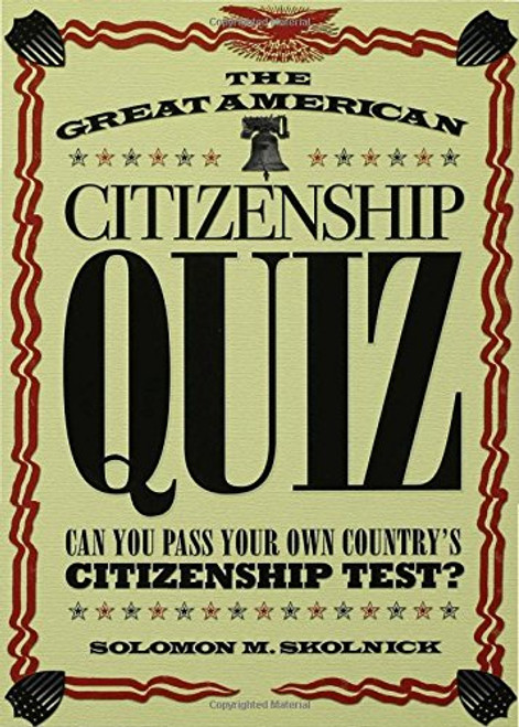 The Great American Citizenship Quiz: Can You Pass Your Own Countrys Citizenship Test?