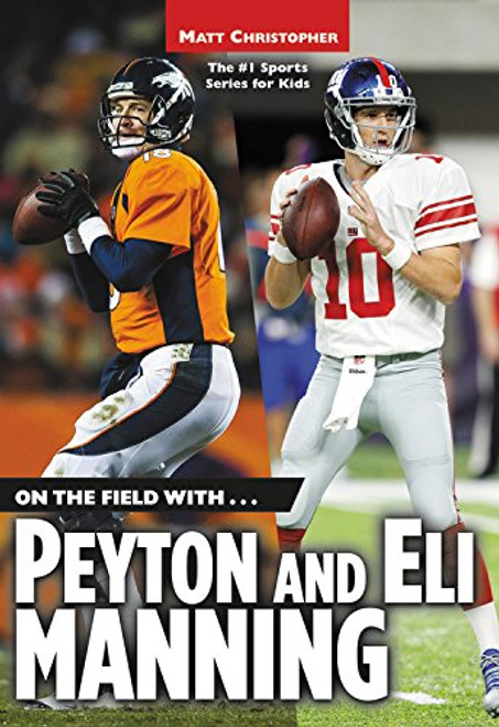 On the Field with...Peyton and Eli Manning (Matt Christopher Sports Biographies)