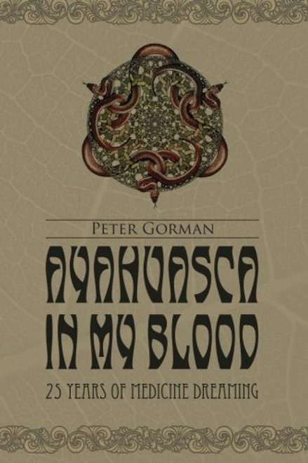Ayahuasca in My Blood: 25 Years of Medicine Dreaming