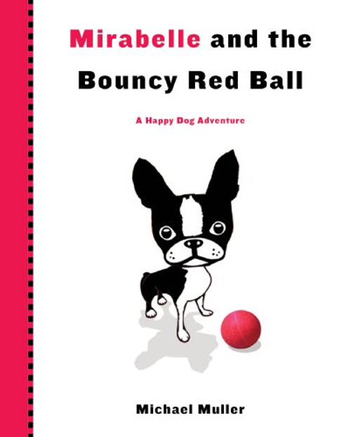 Mirabelle and the Bouncy Red Ball (Happy Dog Adventure) Mirabelle and the Bouncy Red Ball (Happy Dog Adventure)