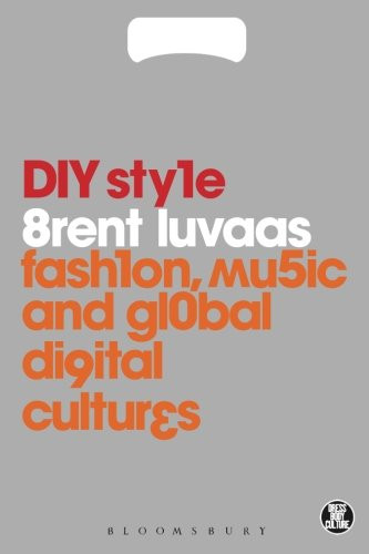 DIY Style: Fashion, Music and Global Digital Cultures (Dress, Body, Culture)