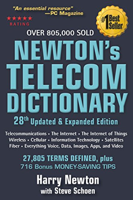 Newton's Telecom Dictionary: covering Telecommunications, The Internet, The Cloud, Cellular, The Internet of Things, Security, Wireless, Satellites, ... Voice, Data, Images, Apps and Video Newton's Telecom Dictionary: covering Telecommunications, The Internet, The Cloud, Cellular, The Internet of Things, Security, Wireless, Satellites, ... Voice, Data, Images, Apps and Video