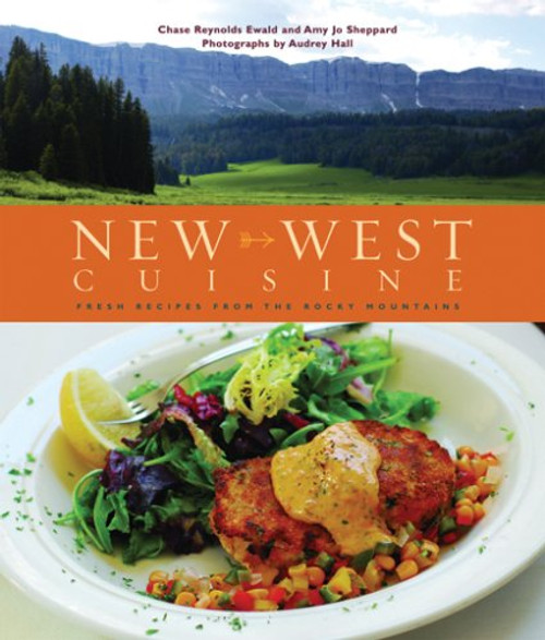 New West Cuisine: Fresh Recipes from the Rocky Mountains
