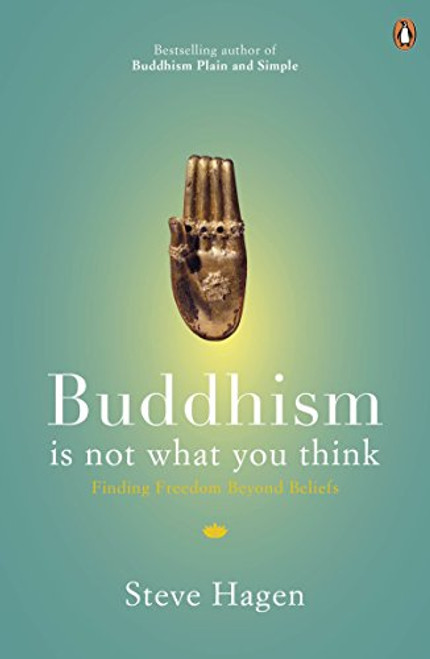 Buddhism is Not What You Think: Finding Freedom Beyond Beliefs