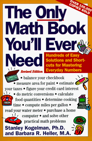 The Only Math Book You'll Ever Need, Revised Edition: Hundreds of Easy Solutions and Shortcuts for Mastering Everyday Numbers