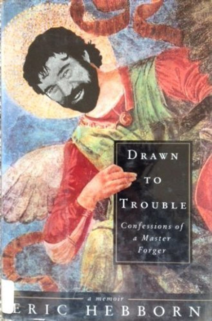 Drawn to Trouble: Confessions of a Master Forger