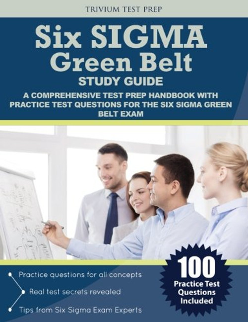 Six Sigma Green Belt Study Guide: A Comprehensive Test Prep Handbook with Practice Test Questions for the Six Sigma Green Belt Exam