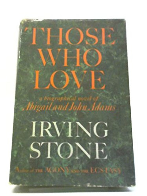 Those Who Love: A Biographical Novel of Abigail and John Adams
