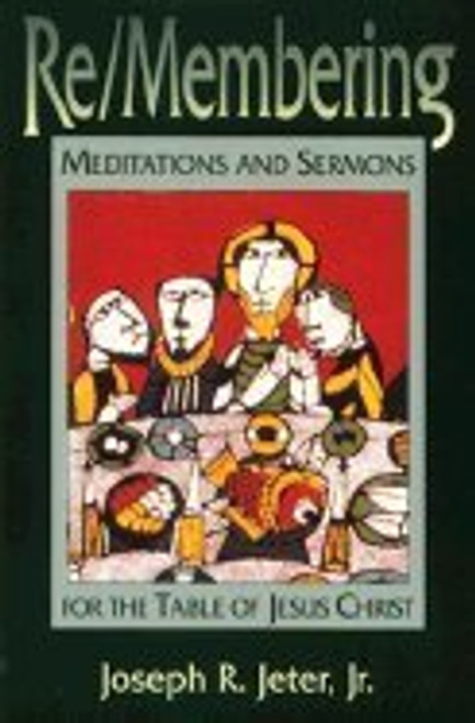 Re/Membering: Meditations and Sermons for the Table of Christ