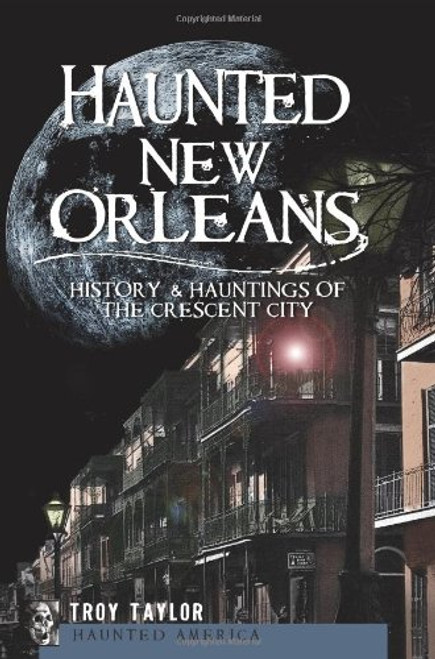Haunted New Orleans: History & Hauntings of the Crescent City (Haunted America)