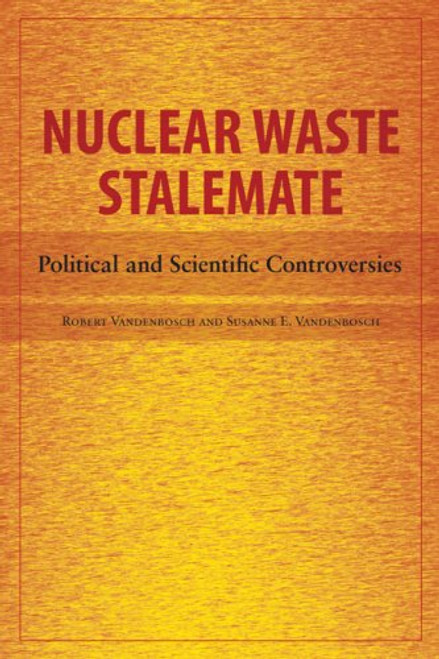 Nuclear Waste Stalemate: Political and Scientific Controversies