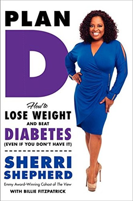 Plan D: How to Lose Weight and Beat Diabetes (Even If You Dont Have It) Plan D: How to Lose Weight and Beat Diabetes (Even If You Dont Have It)