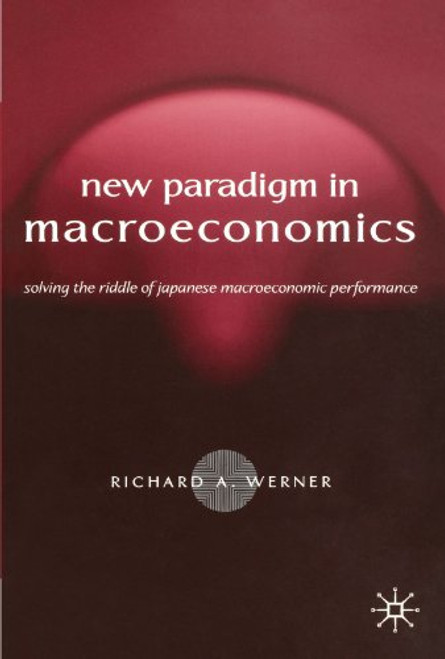 New Paradigm in Macroeconomics: Solving the Riddle of Japanese Macroeconomic Performance