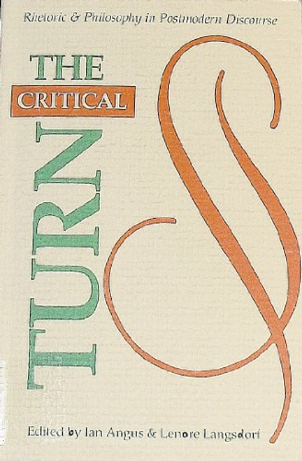 The Critical Turn: Rhetoric and Philosophy in Postmodern Discourse