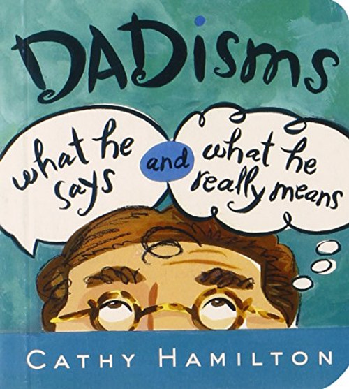 Dadisms: What He Says and What He Really Means