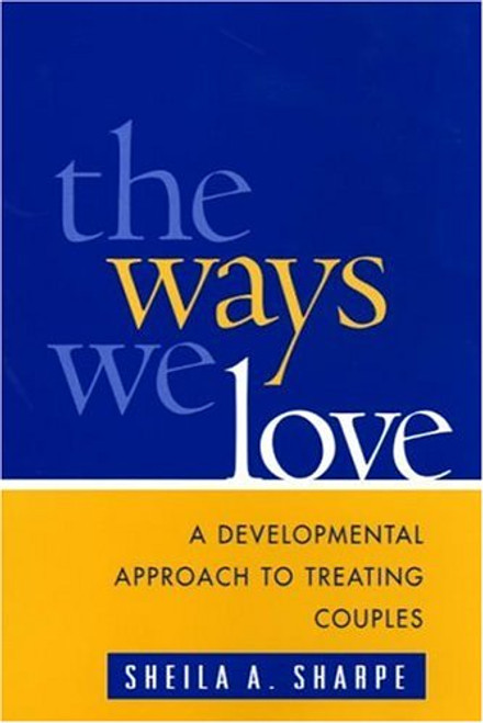 The Ways We Love: A Developmental Approach to Treating Couples (The Guilford Family Therapy Series)